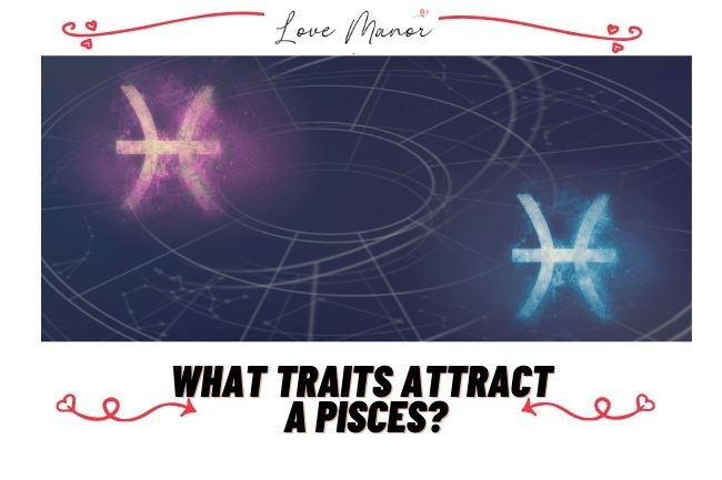What traits attract a Pisces featured