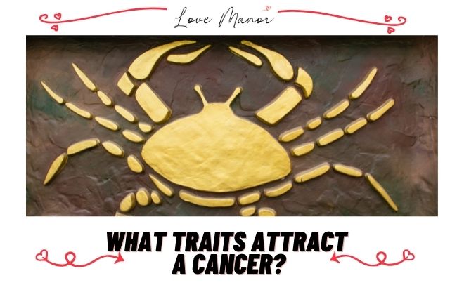 What Traits Attract a Cancer featured