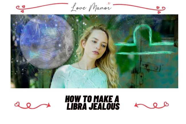 How to Make a Libra Jealous featured