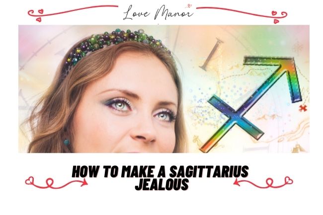 How to Make a Sagittarius Jealous featured