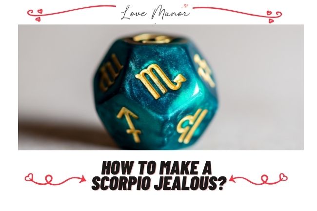 How to make a Scorpio Jealous featured